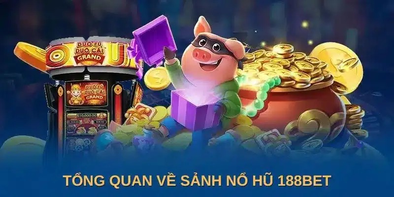 Khám phá tổng quan nổ hũ 188BET